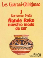 Ñande reko, nuestro modo de ser y bibliografía general comentada. Los Guaraní Chiriguano, 1.