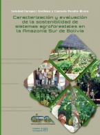 Caracterización y evaluación de la sostenibilidad de sistemas agroforestales en la Amazonia sur de Bolivia